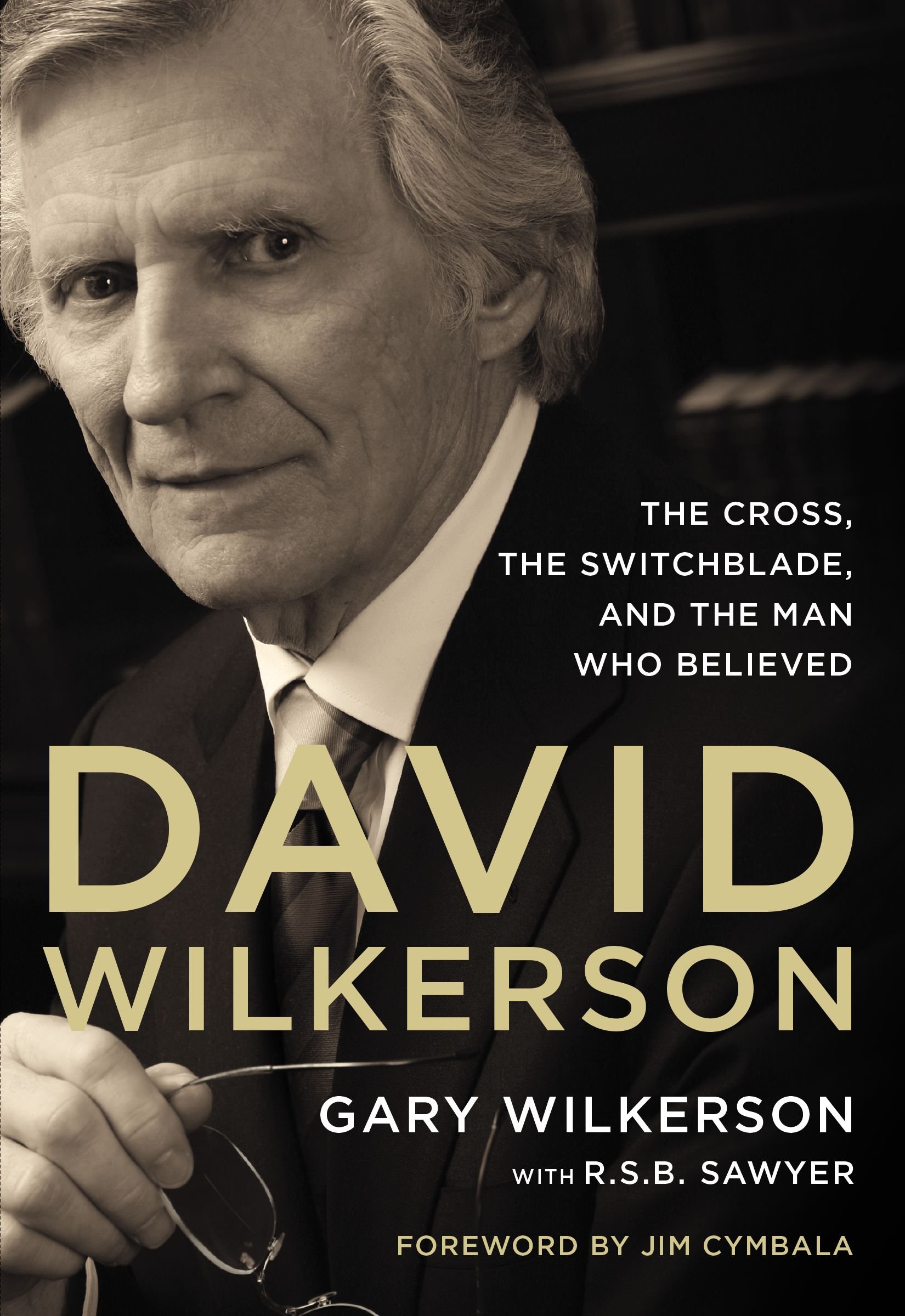 David Wilkerson: The Cross, the Switchblade, and the Man Who Believ
