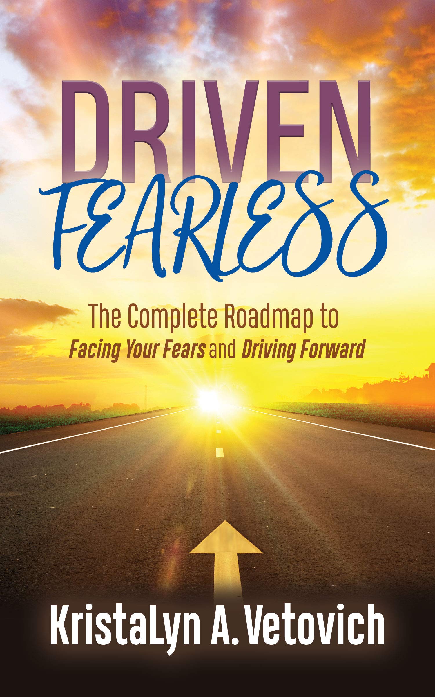 Driven Fearless: The Complete Roadmap to Facing Your Fears and Driving Forward