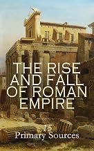 The Rise and Fall of Roman Empire: 15 Primary Sources: The Twelve Caesars, The Conspiracy of Catiline, The Civil War, The Jurgurthine War, The Gallic War, The War of the Jews
