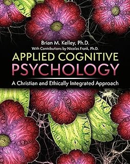 Applied Cognitive Psychology: A Christian and Ethically Integrated Approach