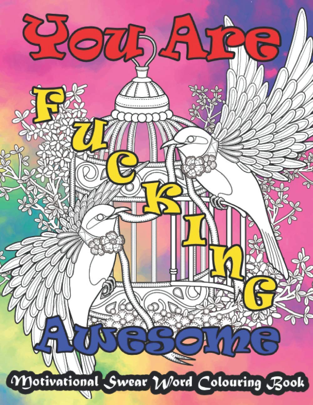 You Are Fucking Awesome Motivational Swear Word Colouring Book: Stress Relief and Relaxation Motivational & Inspirational Unique Swear Word Colouring ... Colouring Book with Animal Mandala Motif