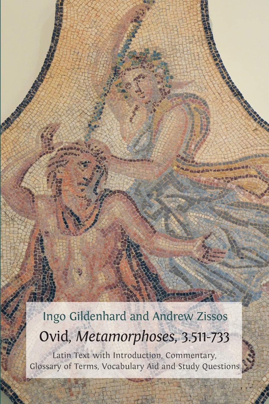 Ovid, Metamorphoses, 3.511-733: Latin Text with Introduction, Commentary, Glossary of Terms, Vocabulary Aid and Study Questions (Classics Textbooks)