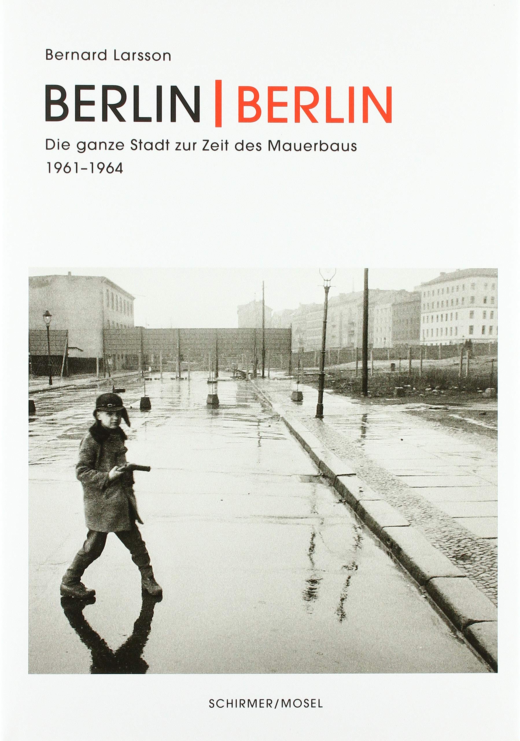Schirmer Mosel Berlin Berlin: Photographien Von Ost- Und Westberlin