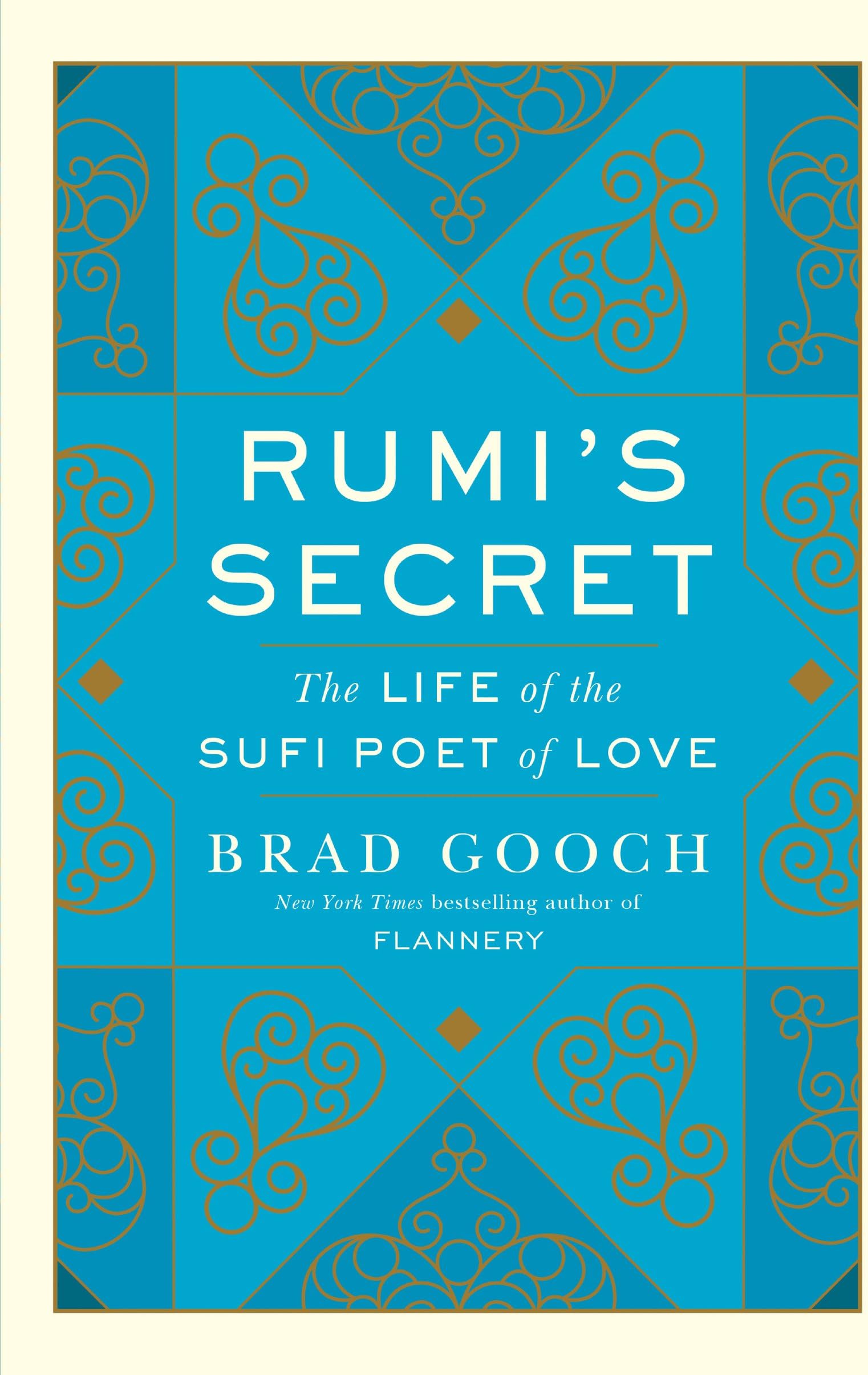 Rumi's Secret: The Life of the Sufi Poet of Love