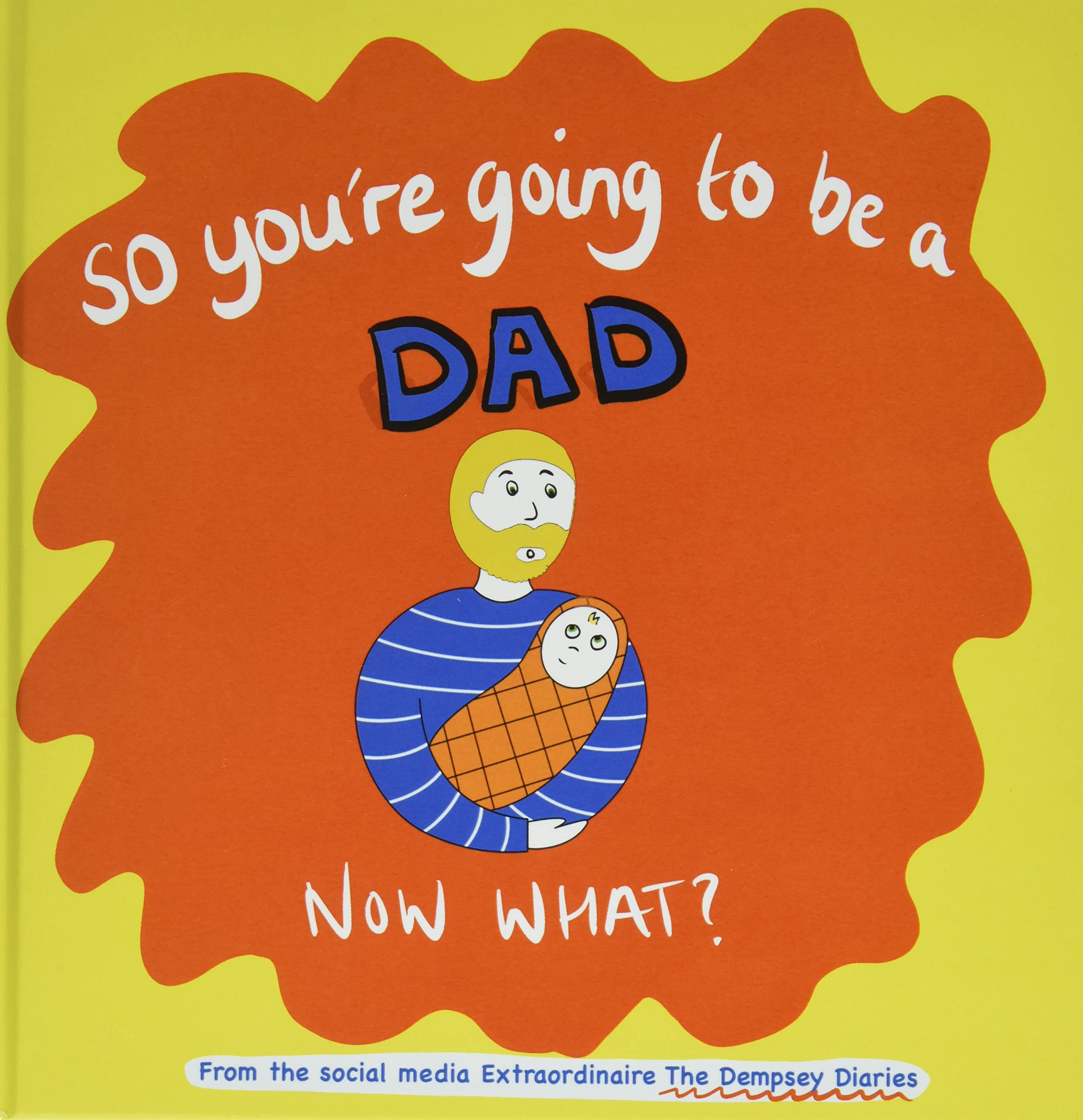 So you're going to be a Dad NOW WHAT?: 3 (The Dempsey Diaries)
