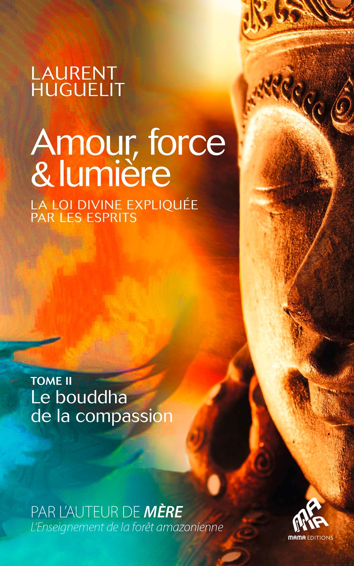 Amour, force & lumière, La Loi divine expliquée par les esprits: Tome 2 : Le bouddha de la compassion