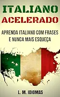 Italiano Acelerado: Aprenda Italiano Com Frases e Nunca Mais Esqueça
