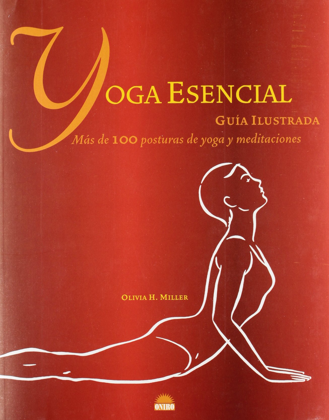 Yoga esencial: Guia Ilustrada. Mas de 100 posturas de yoga y meditaciones: 1 (Libros Ilustrados)