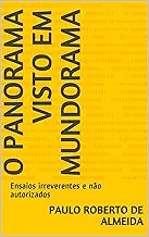 O panorama visto em Mundorama: Ensaios irreverentes e não autorizados (Portuguese Edition)