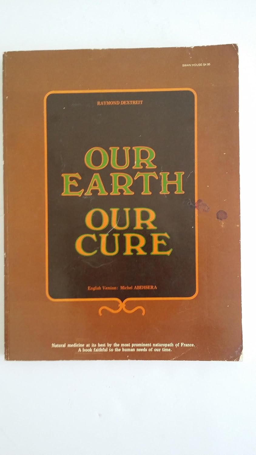 Our Earth Our Cure (A Swan House Book) Raymond Dextreit Books