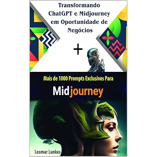 Transformando o ChatGPT e Midjourney em Oportunidade de Negócios: Mais de 1000 Prompts Aleatórios (Portuguese Edition)