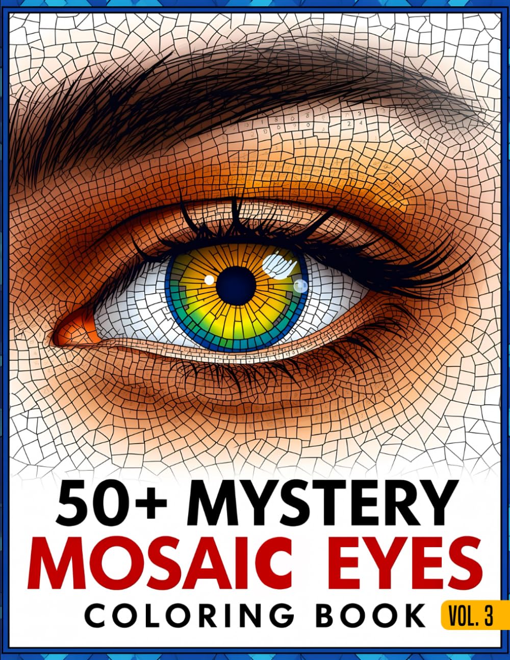 Mystery Mosaic Eyes Coloring Book for Adults: Relaxing Pixel Mosaic Eye Illustrations to Reveal, Color & Discover • Stress-Relieving Mystery Art Pages for Adults & Teens