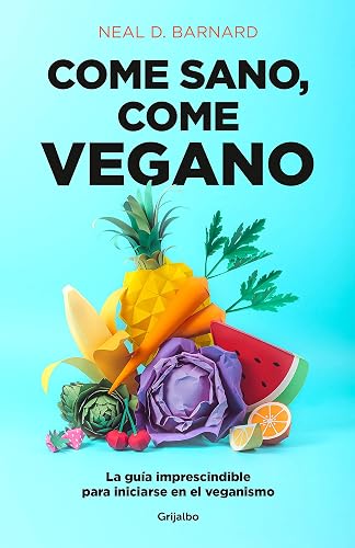 Come sano, come vegano: La guía imprescindible para iniciarse en el veganismo (Alimentación saludable)