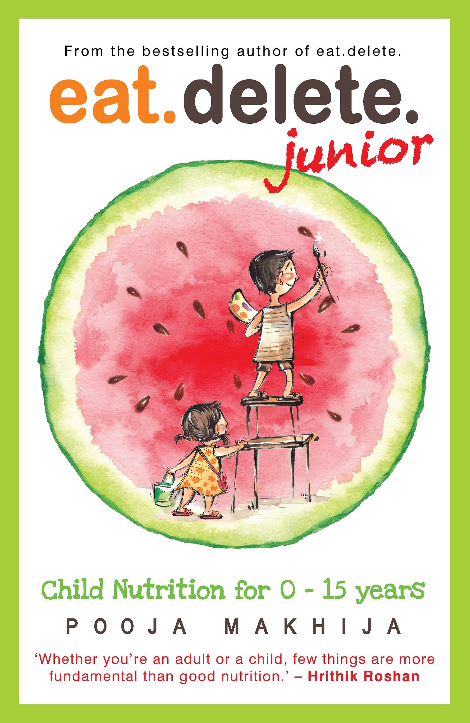 Eat Delete Junior: Child Nutrition for Zero to Fifteen Years