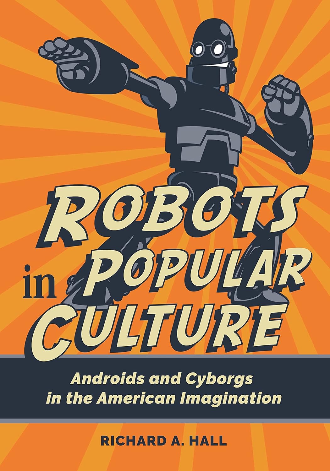 Robots in Popular Culture: Androids and Cyborgs in the American Imagination      Paperback – August 22, 2024