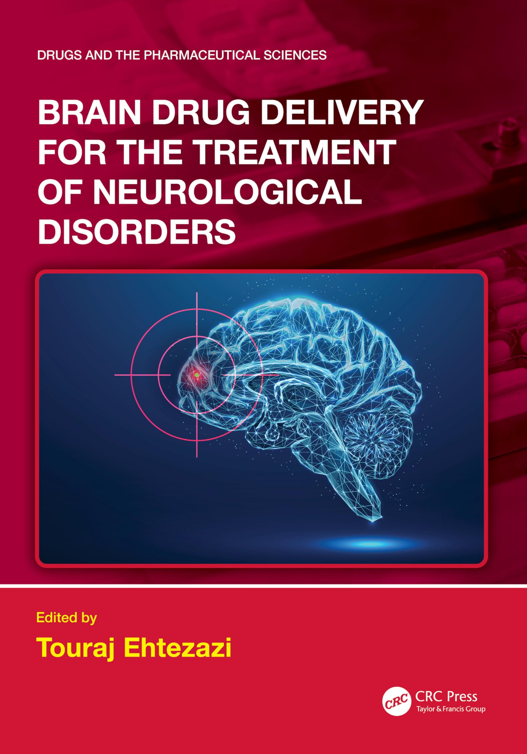 Brain Drug Delivery for the Treatment of Neurological Disorders (Drugs and the Pharmaceutical Sciences)