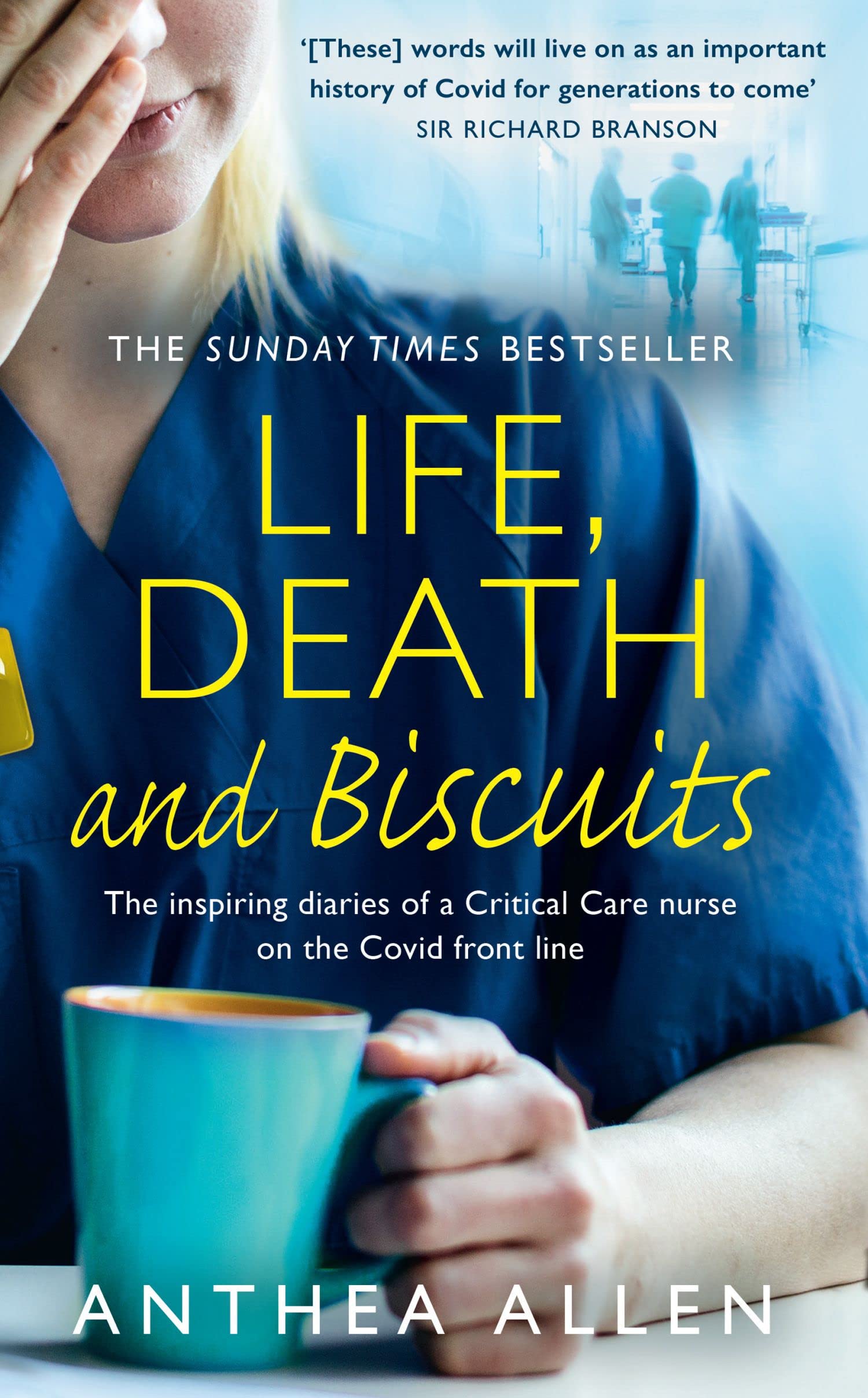 Life, Death and Biscuits: The inspiring diaries of a Critical Care nurse on the Covid front line