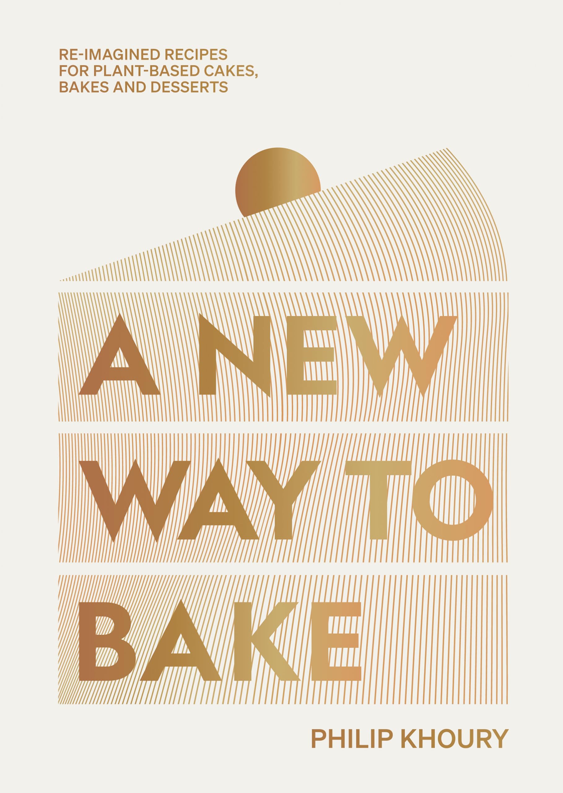 A New Way to Bake: Re-imagined Recipes for Plant-based Cakes, Bakes and Desserts Hardcover – September 19, 2023