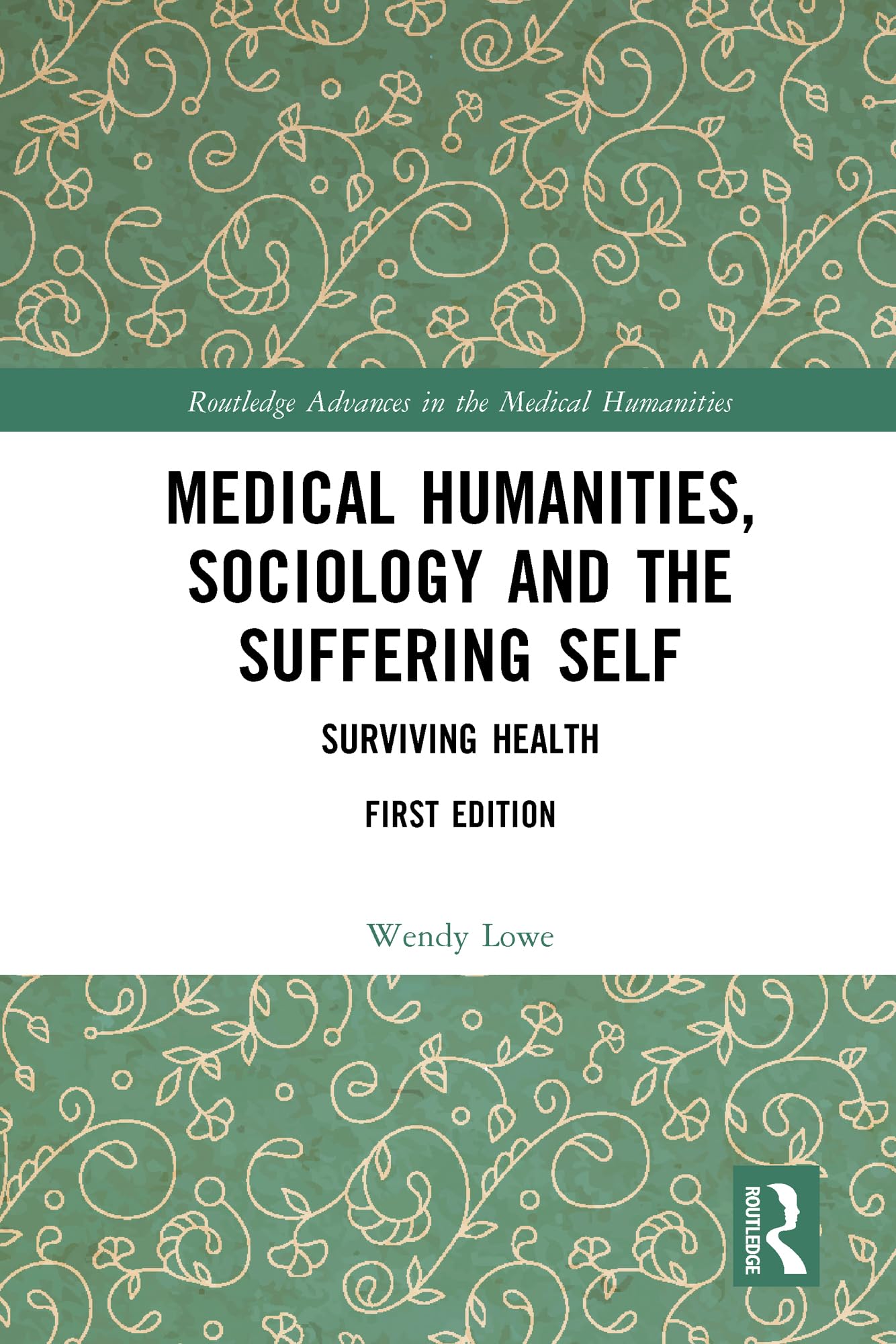 Medical Humanities, Sociology and the Suffering Self: Surviving Health (Routledge Advances in the Medical Humanities)
