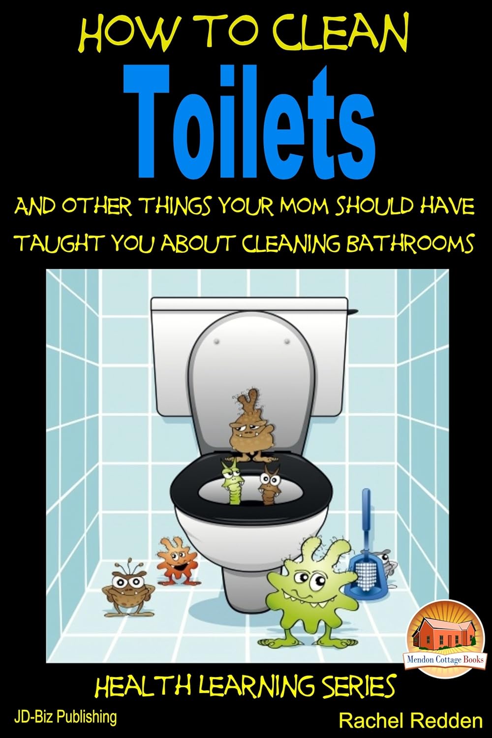 How to Clean Toilets And other things your Mom should have taught you