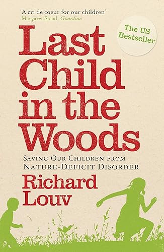 Last Child in the Woods: Saving our Children from Nature-Deficit Disorder: Saving our Children from Nature-Deficit Disorder