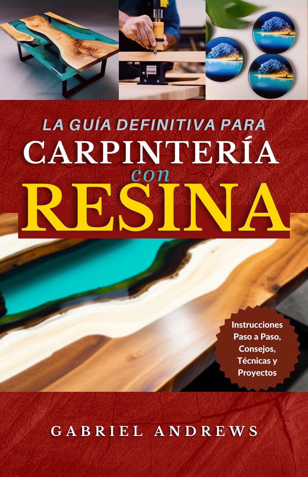 La Guía Definitiva para Carpintería con Resina: Instrucciones Paso a Paso, Consejos, Técnicas y Proyectos (incluyendo imágenes de algunas producciones de carpintería con resina)
