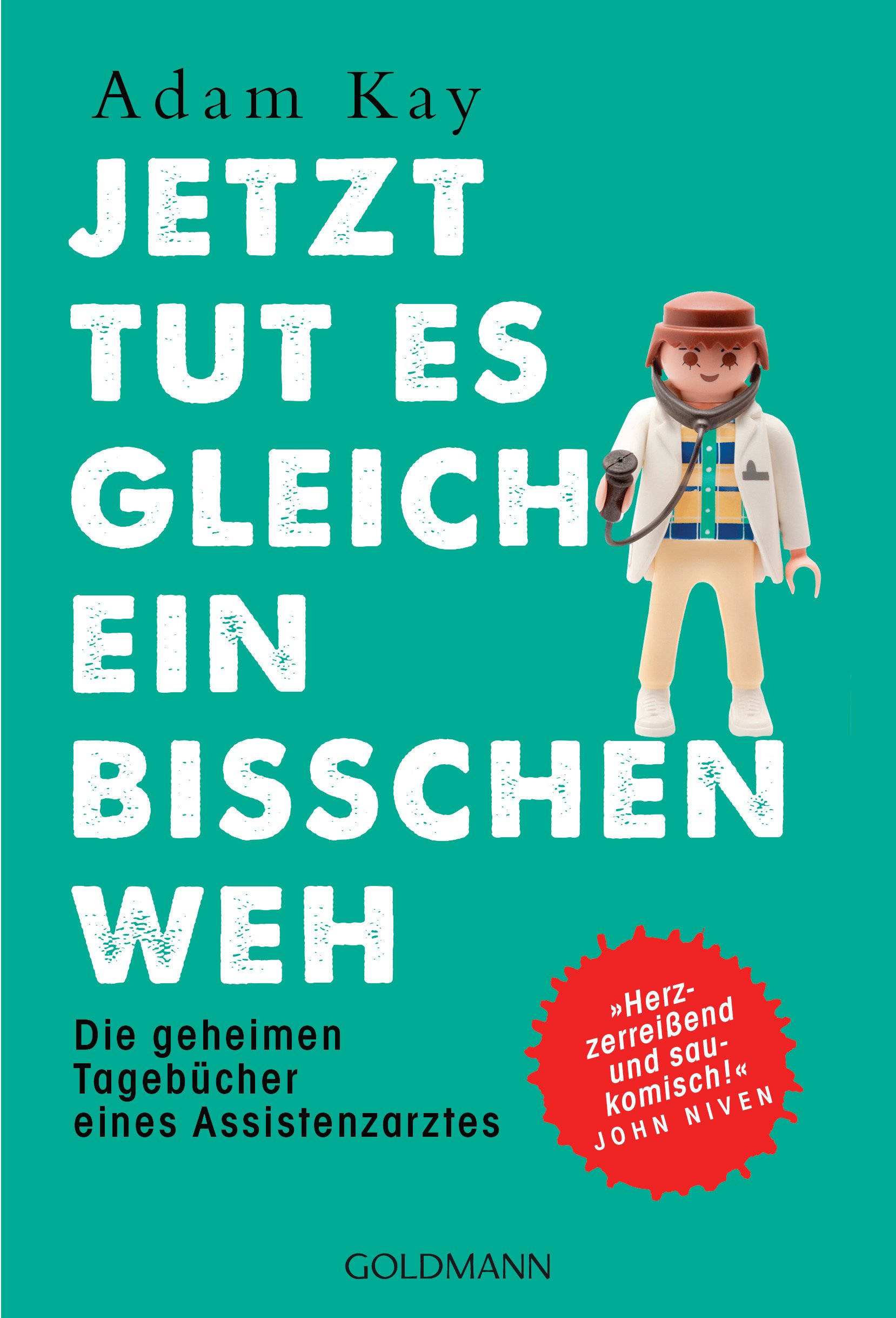 Jetzt tut es gleich ein bisschen weh: Die geheimen Tagebücher eines Assistenzarztes - "Herzzerreißend und saukomisch!" John Niven