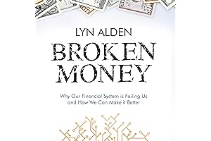 Broken Money: Why Our Financial System Is Failing Us and How We...