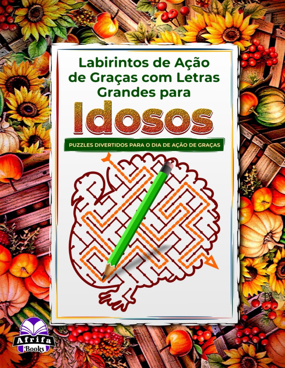 Labirintos de Ação de Graças com Letras Grandes para Idosos: Jogos de Raciocínio para Pessoas da Terceira Idade com Puzzles Relaxantes e Divertidos para Melhorar a Memória