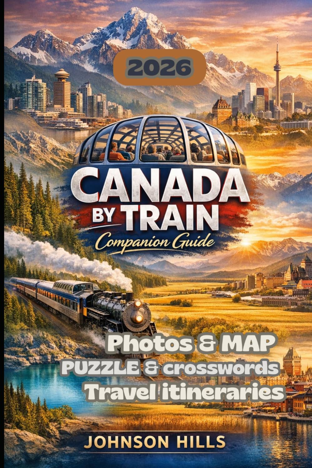 Canada by Train companion Guide: An Inspiring Rail Journey Through the Canadian Rockies Prairie Towns and Historic Cities with Route Maps Travel Planning Tips and the Best Stops Along the Way