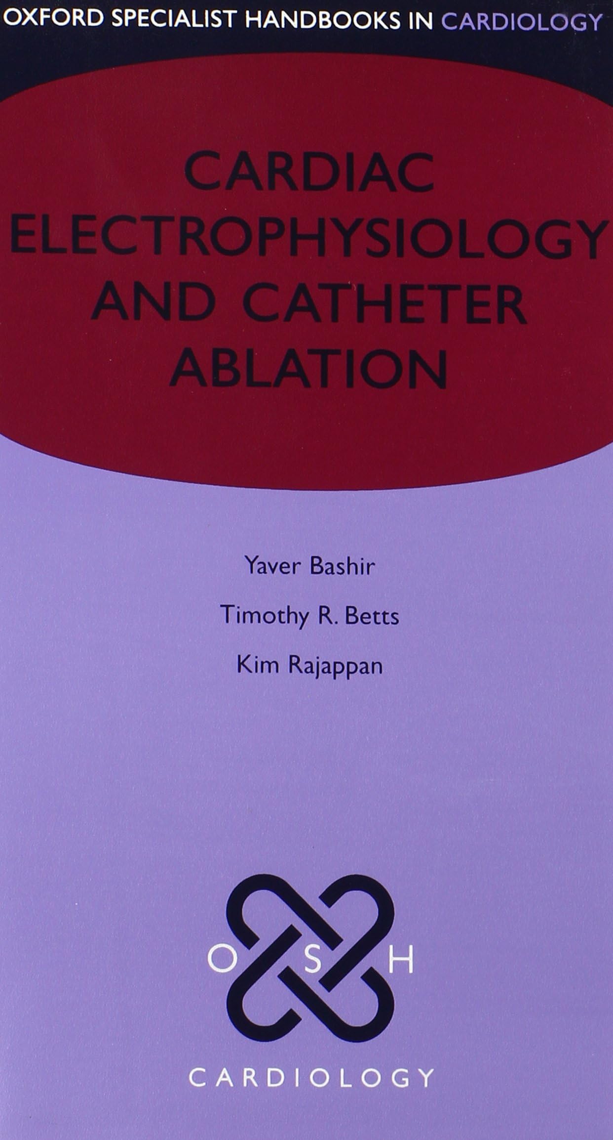 Cardiac Electrophysiology and Catheter Ablation (Oxford Specialist Handbooks in Cardiology) 1st Edition