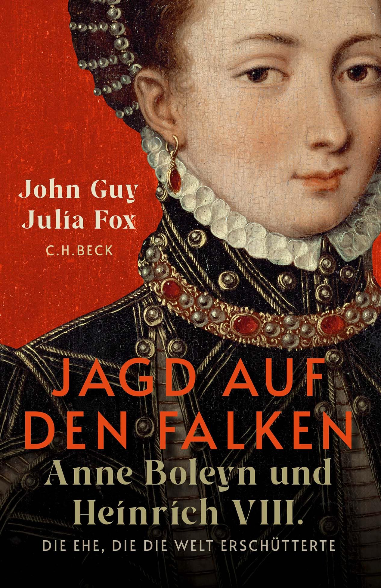 Jagd auf den Falken: Anne Boleyn und Heinrich VIII. Die Ehe, die die Welt erschütterte