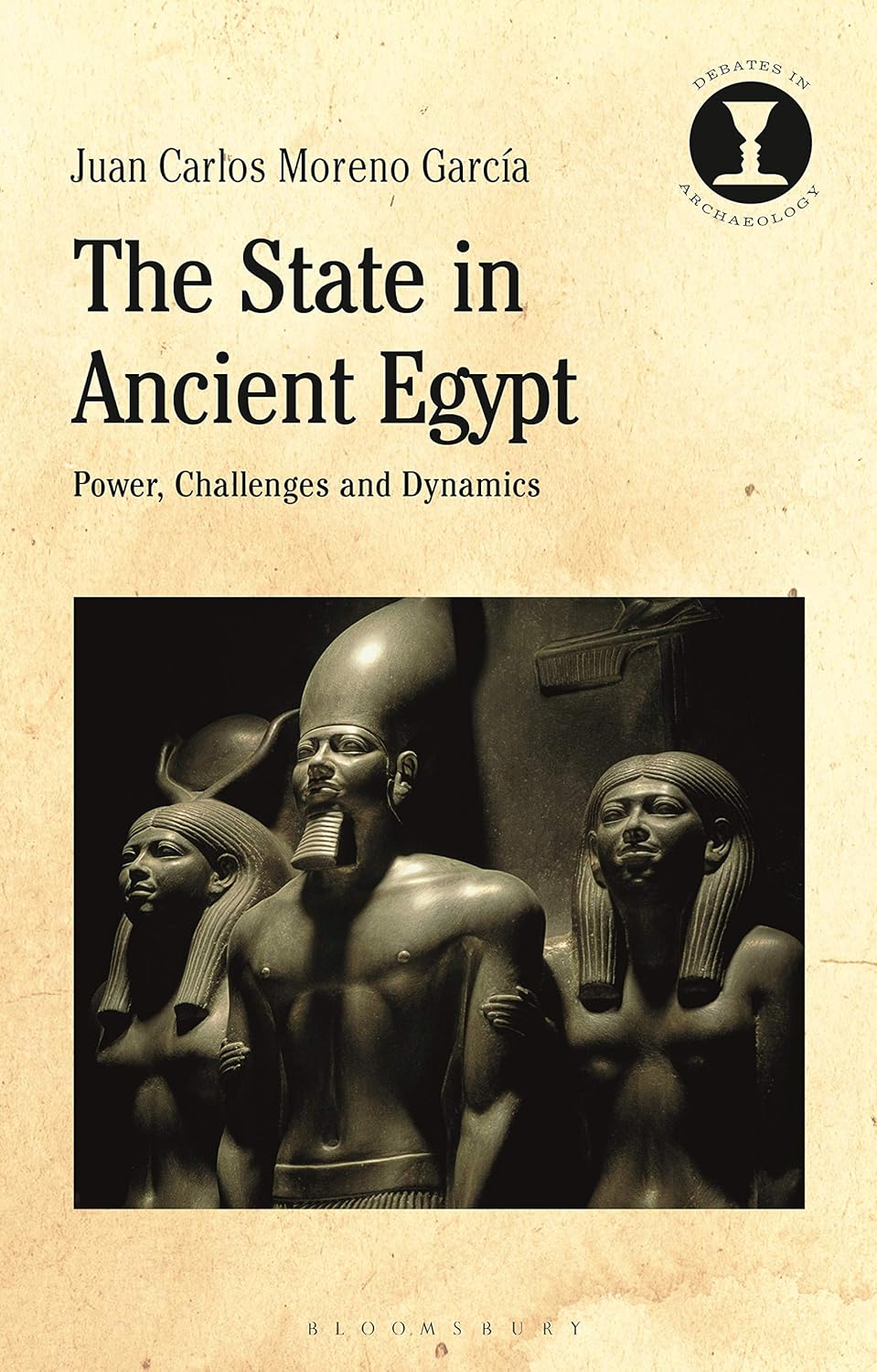 The State in Ancient Egypt: Power, Challenges and Dynamics (Debates in Archaeology)
