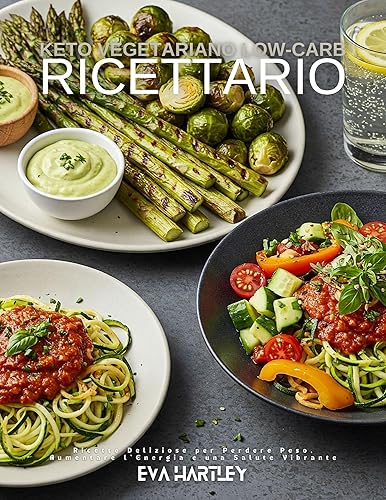 Ricettario Keto Vegetariano Low-Carb Ricette Deliziose per Perdere Peso, Aumentare l'Energia e una Salute Vibrante (Italian Edition)
