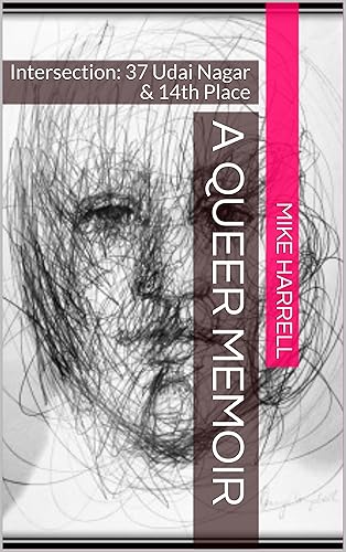 A Queer Memoir: Intersection: 37 Udai Nagar &amp; 14th Place (Part 1)