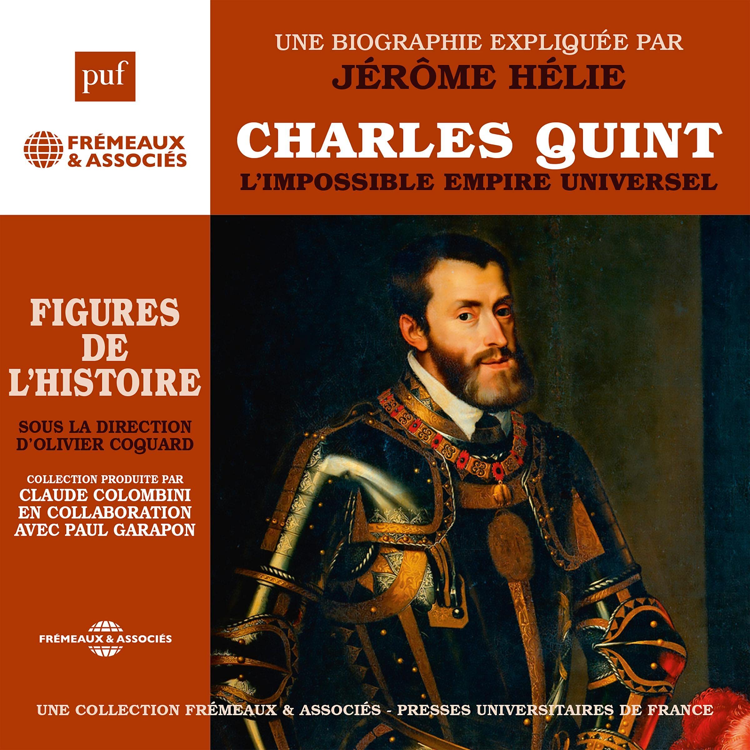 Charles Quint: L'impossible empire universel. Une biographie expliquée par Jérôme Hélie