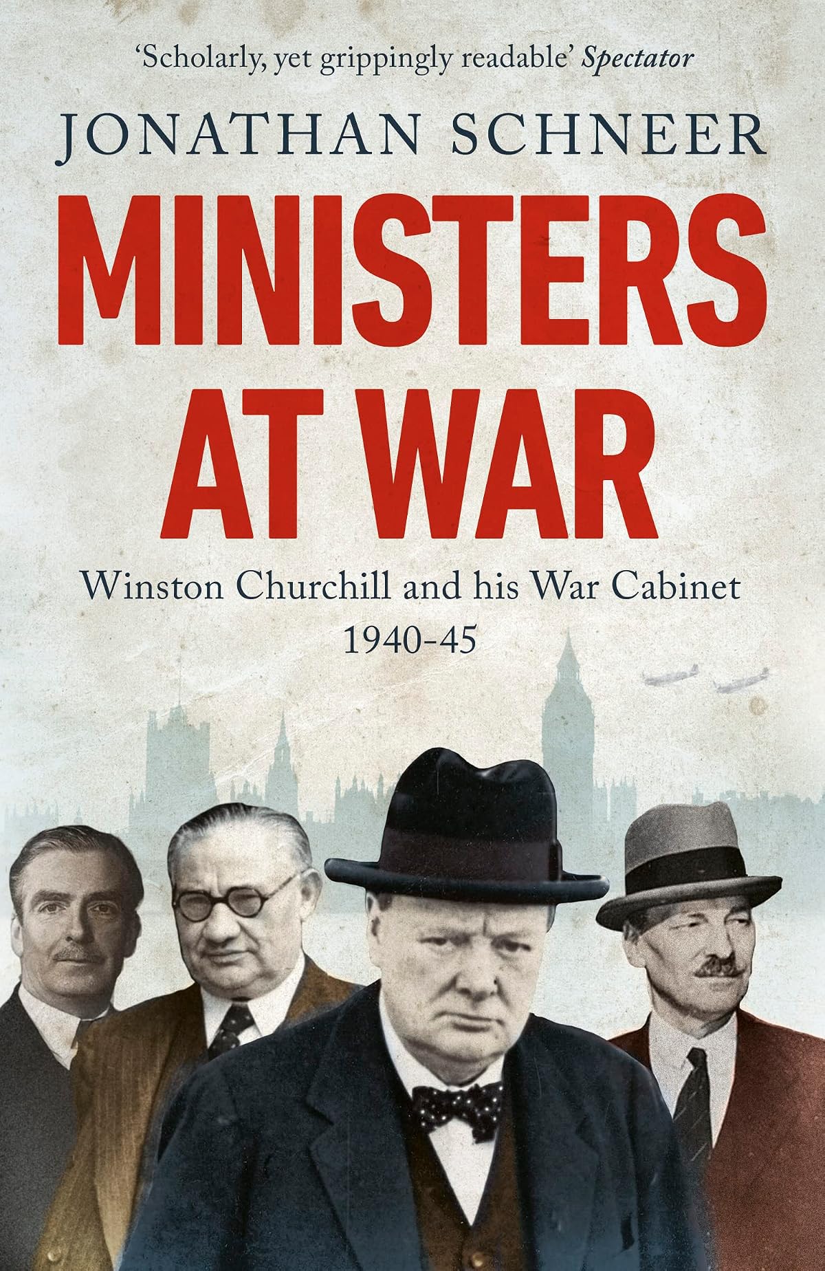 Ministers at War: Winston Churchill and his War Cabinet, 1940-1945