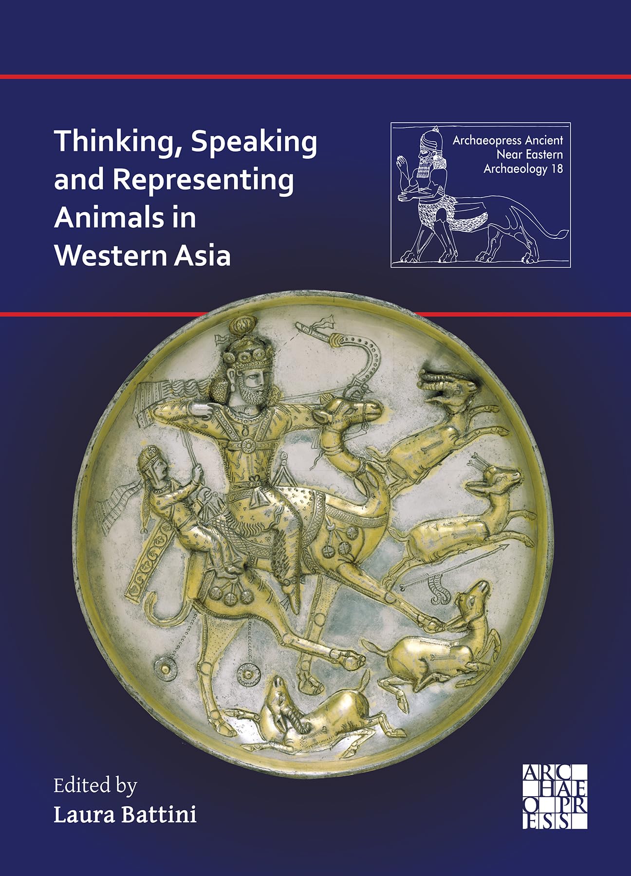 Thinking, Speaking and Representing Animals in Western Asia (Archaeopress Ancient Near Eastern Archaeology)
