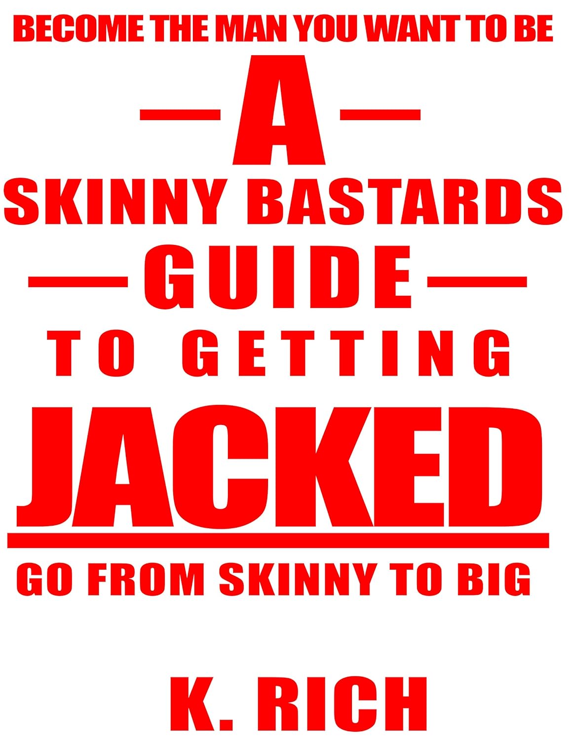 A Skinny Bastards Guide To Getting Jacked Go From Skinny