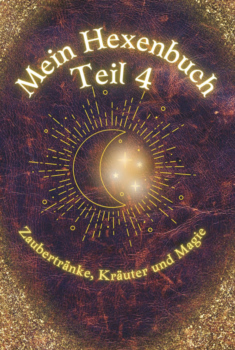 Mein Hexenbuch Teil 4: Zaubertränke, Kräuter und Magie: Ein zauberhaft magisches Buch für alle Junghexen mit einfachen Zaubertränken zum zu Hause nachmachen