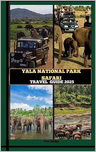YALA NATIONAL PARK SAFARI TRAVEL GUIDE 2025 (Destination Insights travel