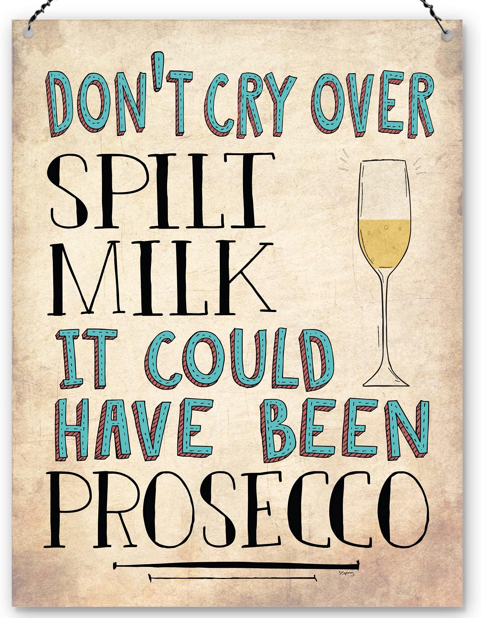 Dorothy Spring Don't Cry Over Spilt Milk It Could Have Been Prosecco Funny Motivational Wall Quote Plaque Metal Sign Size 15x20cm