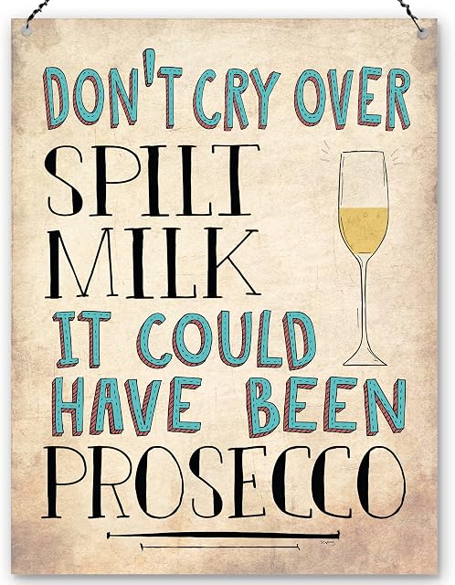 Dorothy Spring Don't Cry Over Spilt Milk It Could Have Been Prosecco Funny Motivational Wall Quote Plaque Metal Sign Size 15x20cm