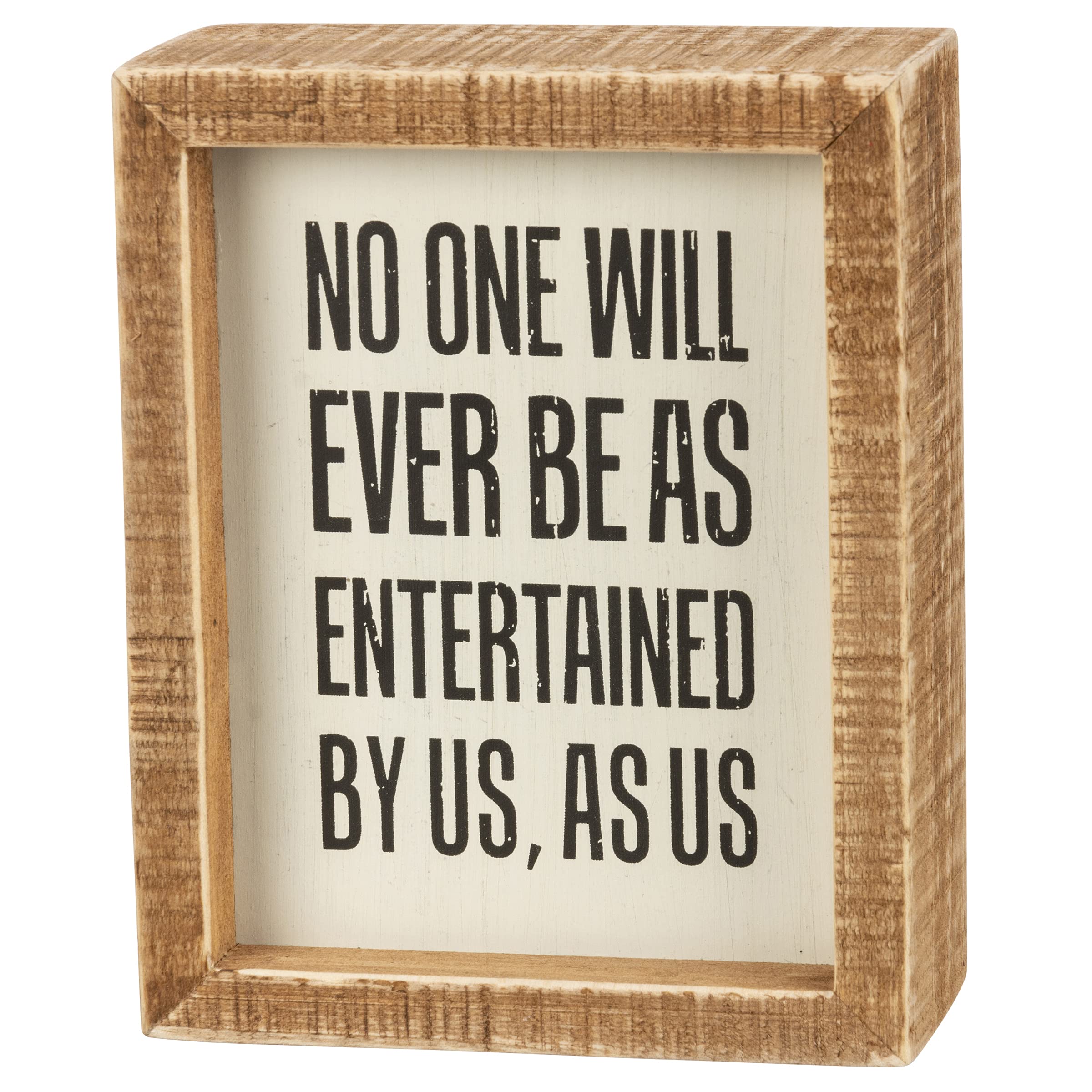 Primitives by Kathy No One Will Ever Be As Entertained By Us, As Us Home Décor Inset Sign