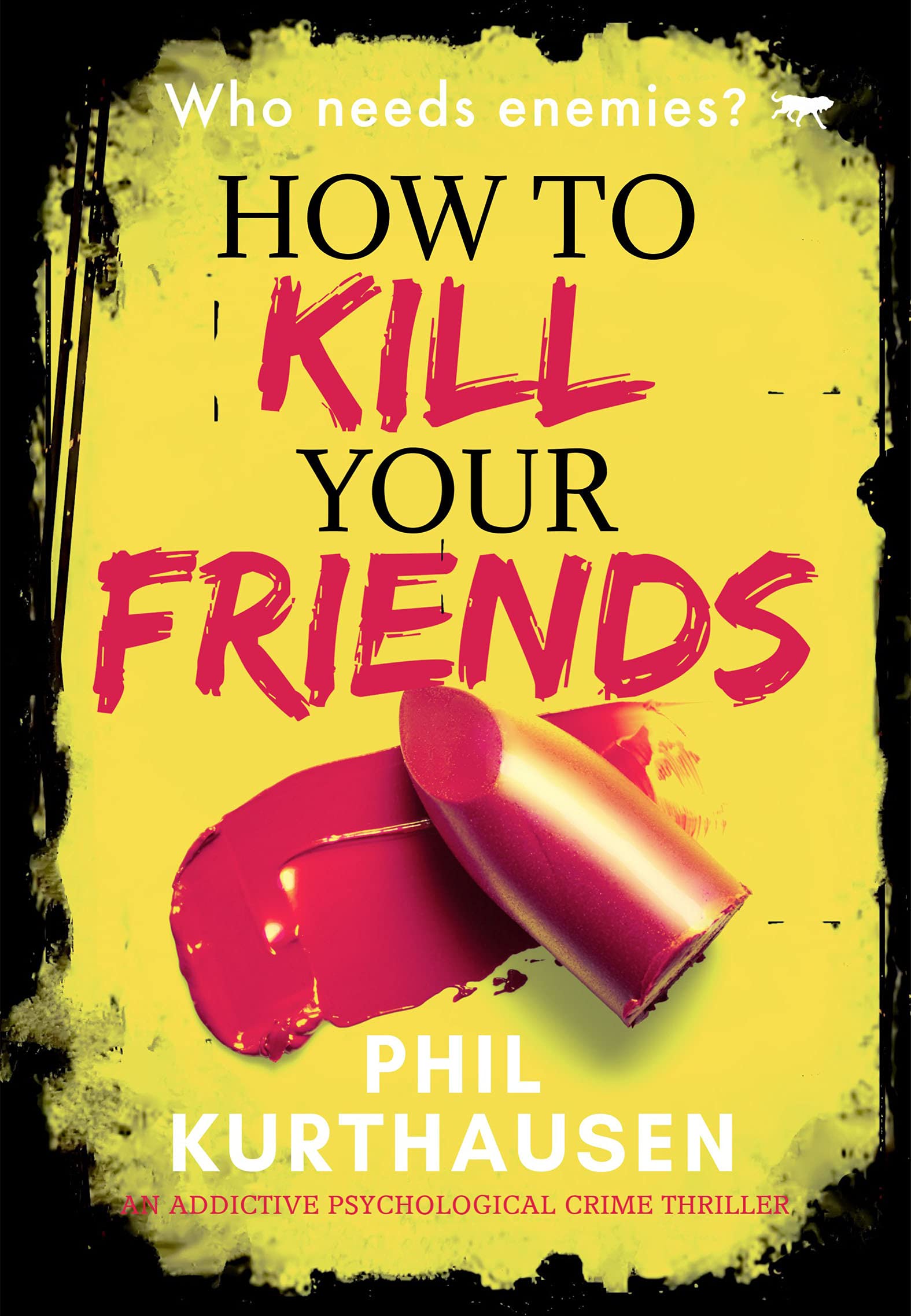 How To Kill Your Friends: an addictive psychological crime thriller