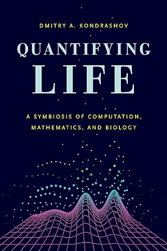 Quantifying Life: A Symbiosis of Computation, Mathematics, and Biology