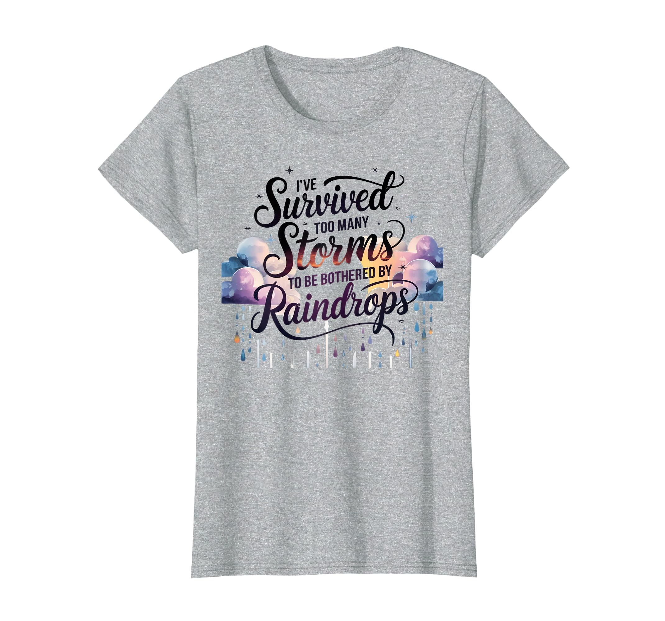 I've Survived Too Many Storms to Be Bothered by Raindrops T-Shirt, Women, Heather Grey, X-Large