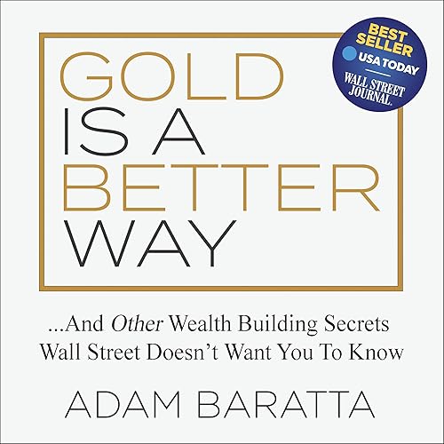 Gold Is a Better Way: And Other Wealth Building Secrets Wall Street Doesn't Want You to Know