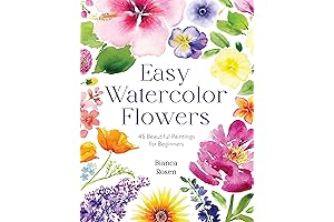Easy Watercolor Flowers: A Beginner's Guide to 45 Stunning Paintings