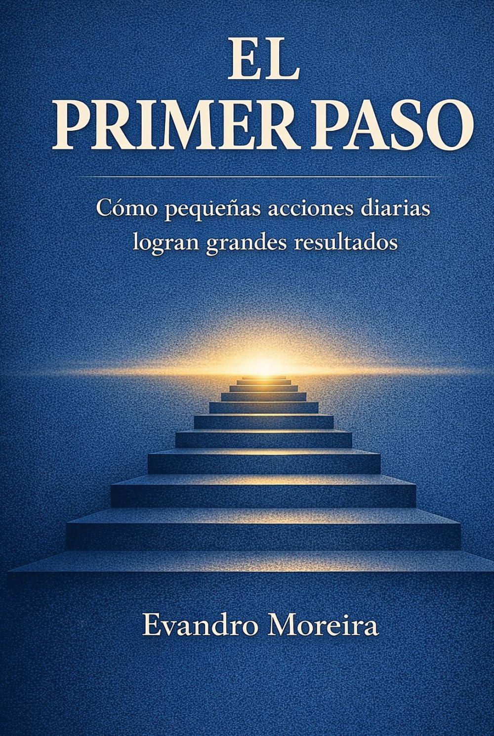 EL PRIMER PASO: Cómo pequeñas acciones diarias construyen grandes resultados